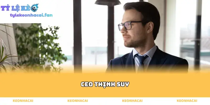 Ceo Thịnh Suy