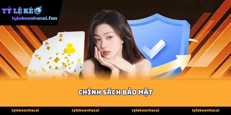 Chính Sách Bảo Mật Thông Tin - An Toàn Tuyệt Đối 2026