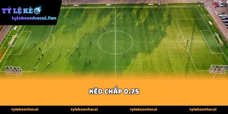 Kèo chấp 0.75 là gì và cách tính thắng thua cụ thể