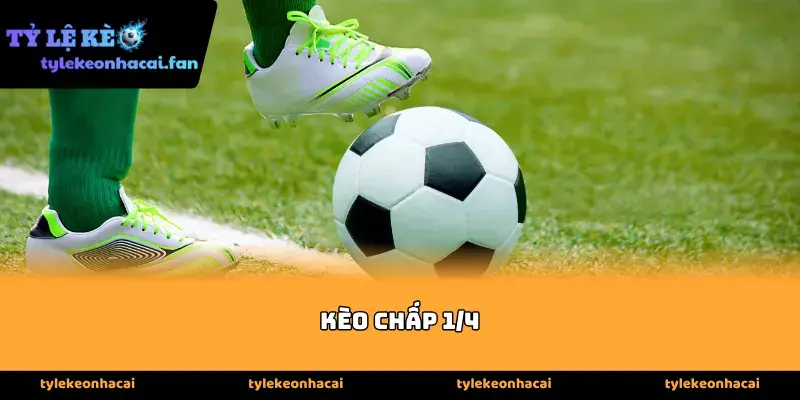 Các hình thức chơi Kèo chấp 1/4 phổ biến nhất