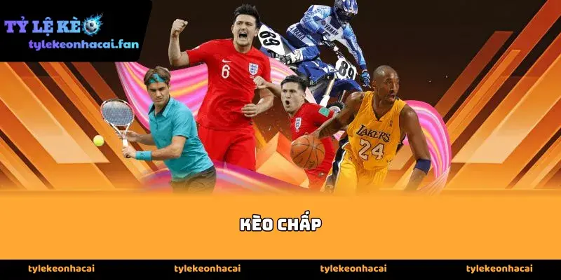 Các loại Kèo chấp phổ biến nhất hiện nay