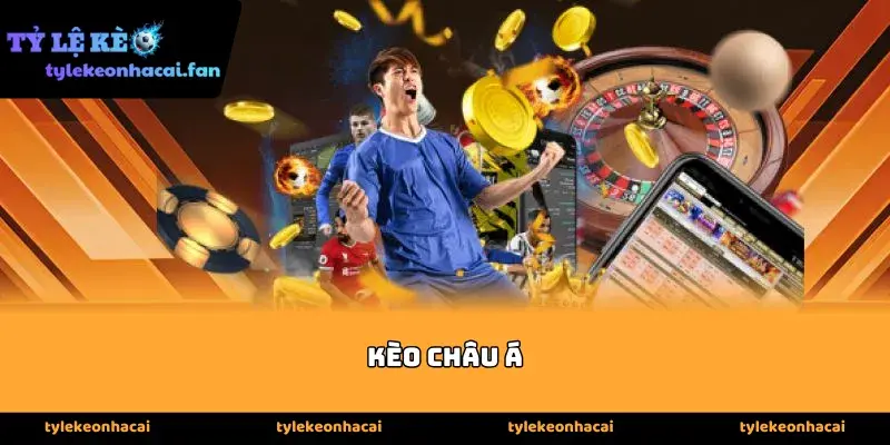 Các hình thức chơi Kèo châu á phổ biến nhất