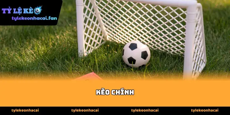 Kèo chính là nền tảng quan trọng nhất mà bất kỳ người chơi nào cũng cần nắm vững